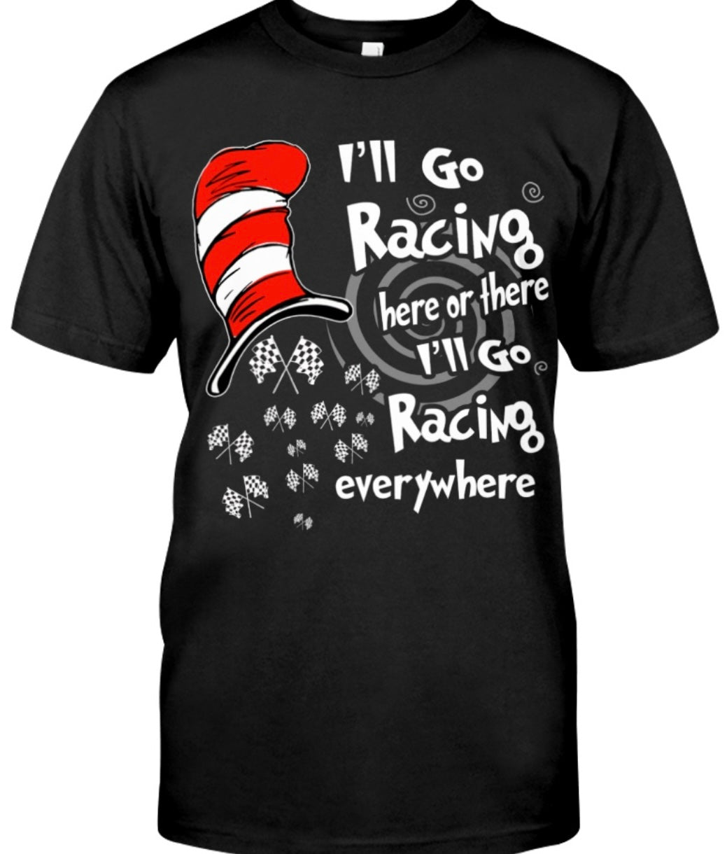 I'll go racing I'll go racing everywhere