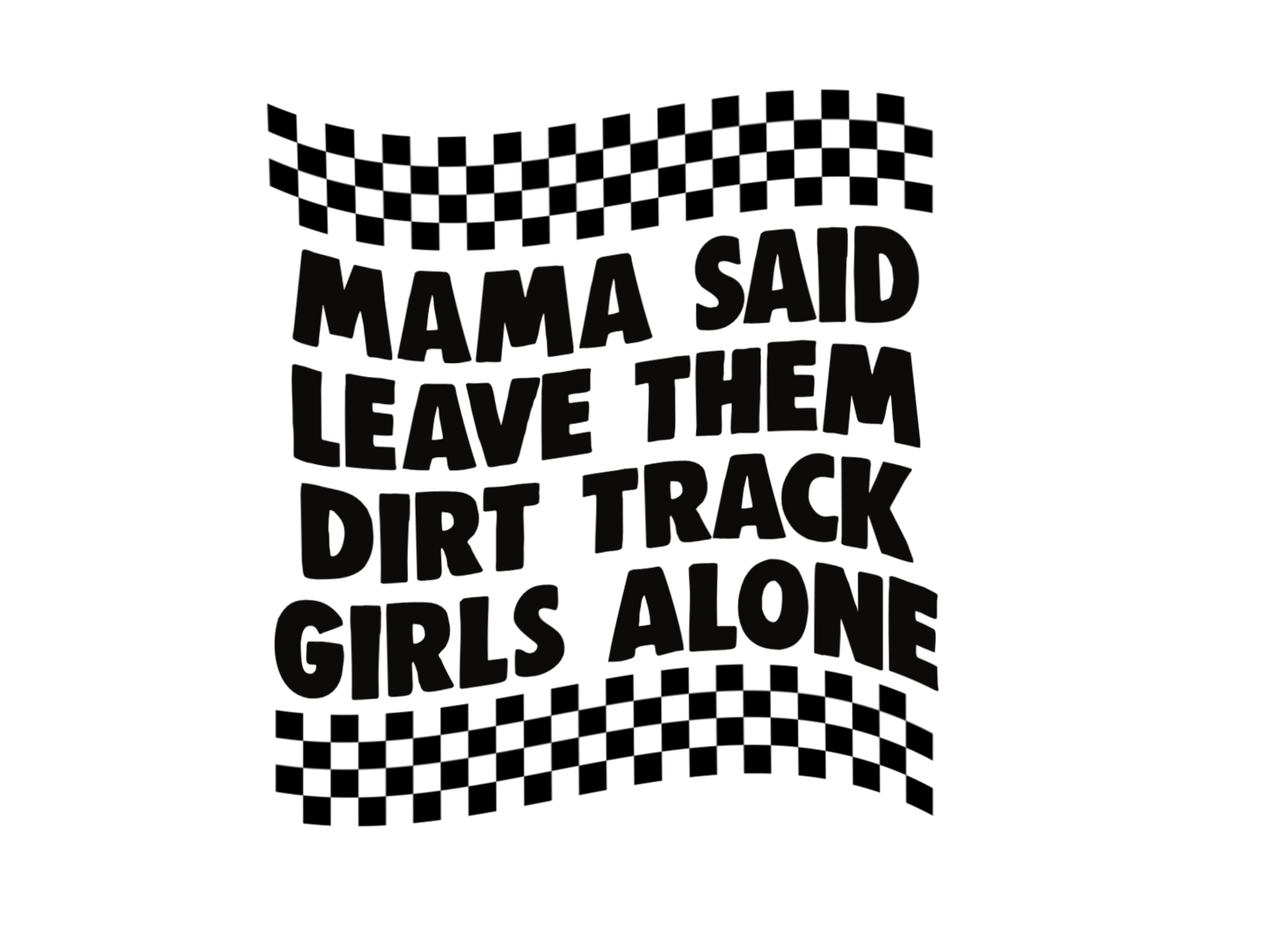 Momma said leave them dirt track girls alone DTF