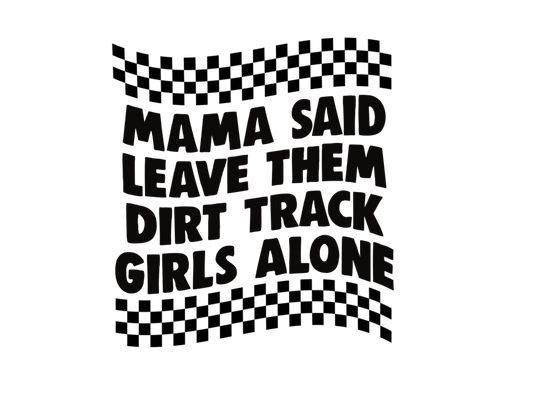 Momma said leave them dirt track girls alone DTF
